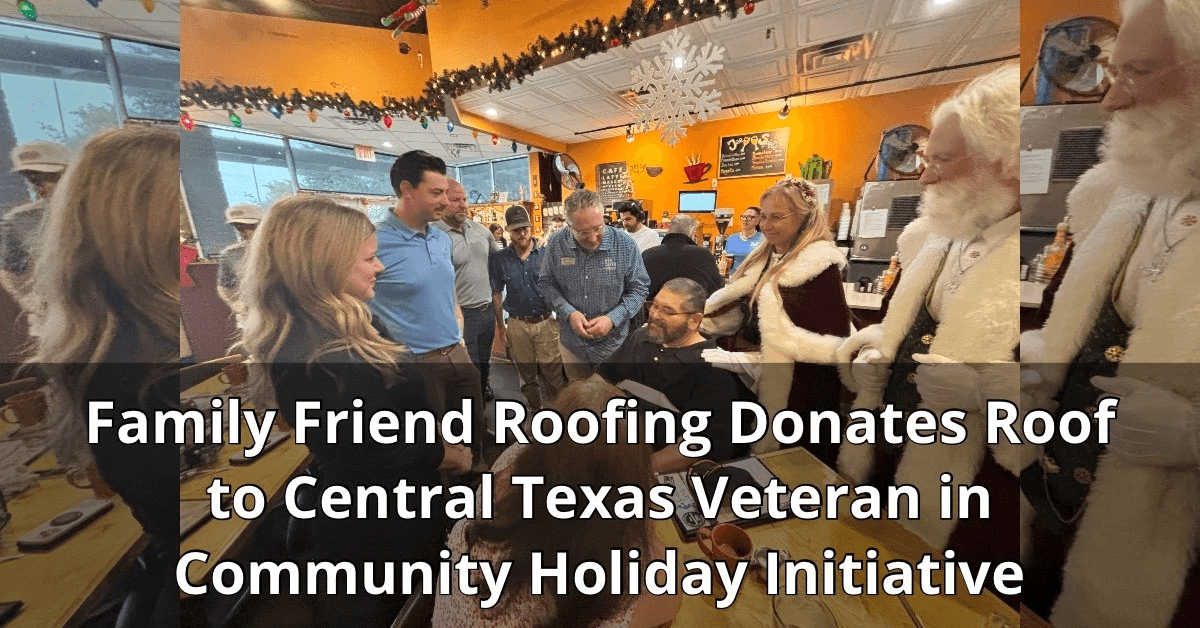 Family Friend Roofing Donates Roof to Central Texas Veteran in Holiday Initiative