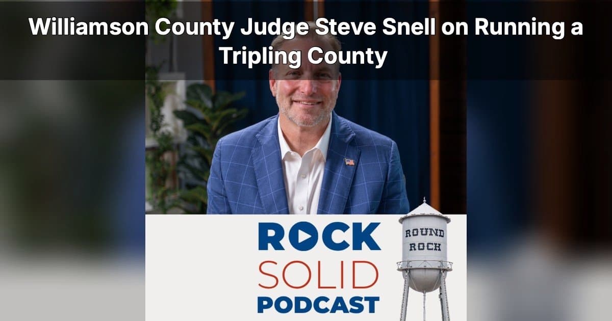 Williamson County Judge Steve Snell Outlines Growth Strategy for 1.6 Million Residents