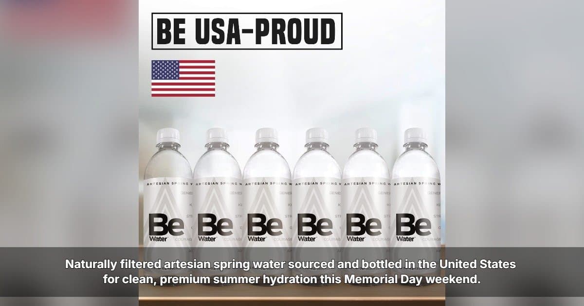 Be Water™ Promotes American-Made Artesian Spring Water Ahead of Memorial Day Weekend