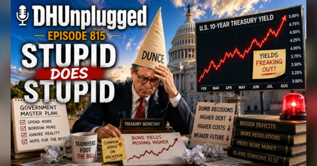 DH Unplugged Episode 815: Bessent's Bond Blunder and Other Dumb Money Moves